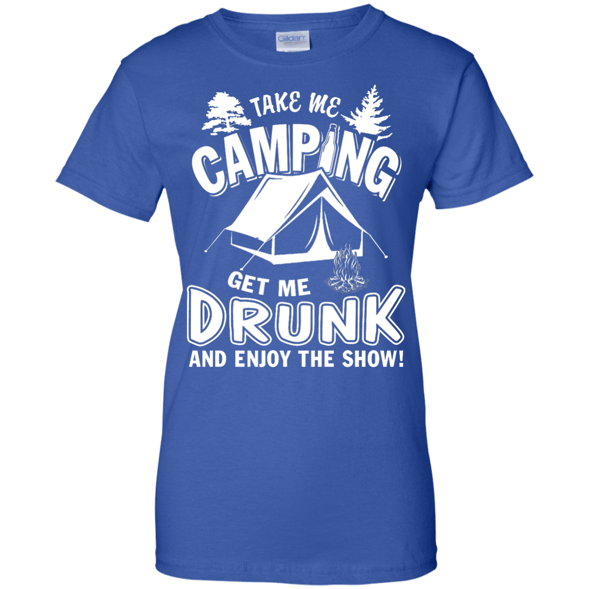 Take Me Camping Get Me Drunk And Enjoy The Show-T-Shirt & Hoodie-Women's T-Shirt-Royal