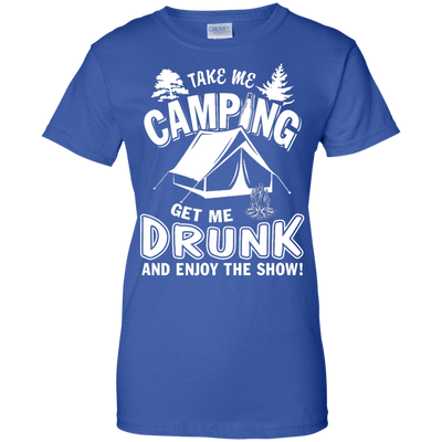 Take Me Camping Get Me Drunk And Enjoy The Show-T-Shirt & Hoodie-Women's T-Shirt-Royal