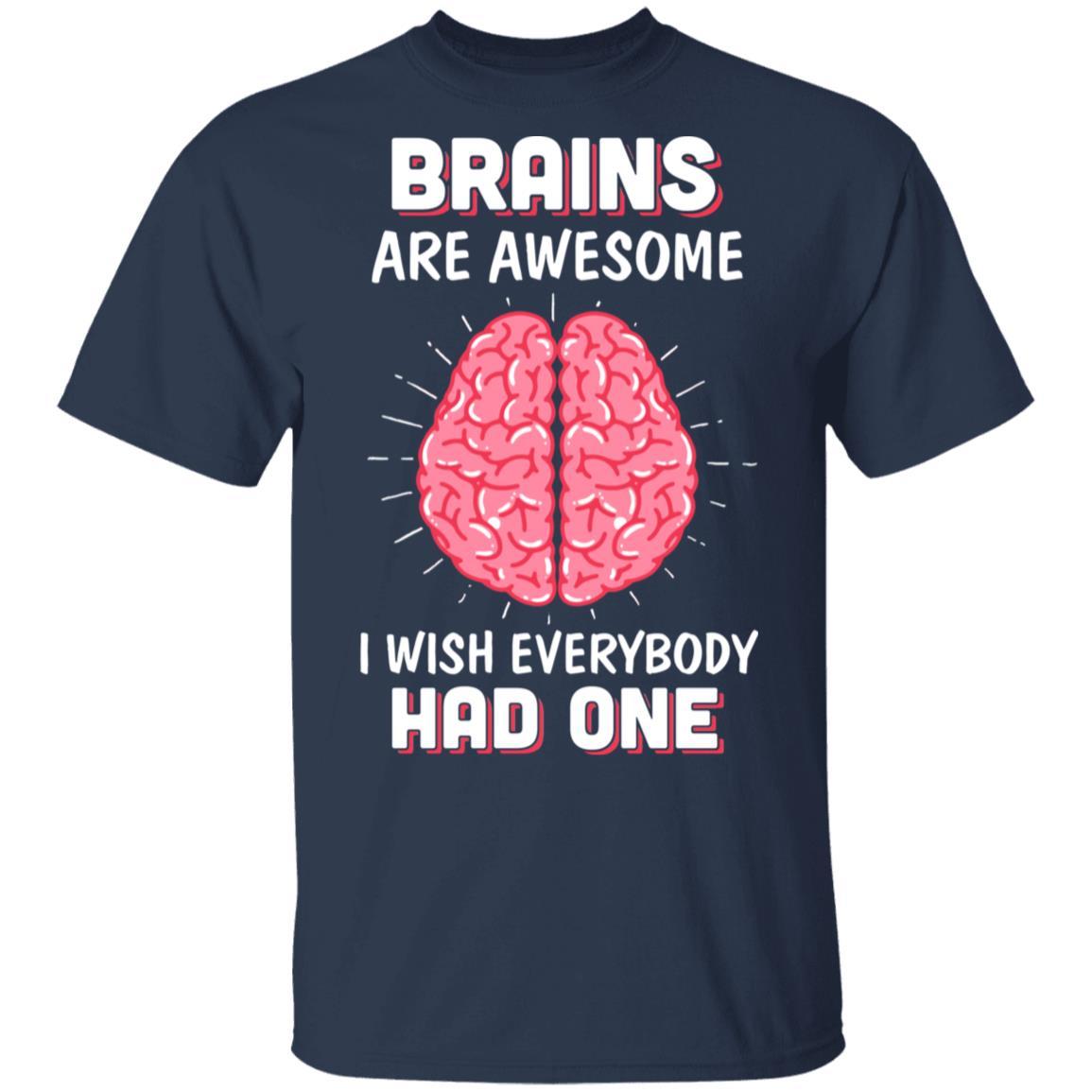 Brains Are Awesome I Wish Everybody Had One-T-Shirt & Hoodie-Classic T-Shirt-Navy