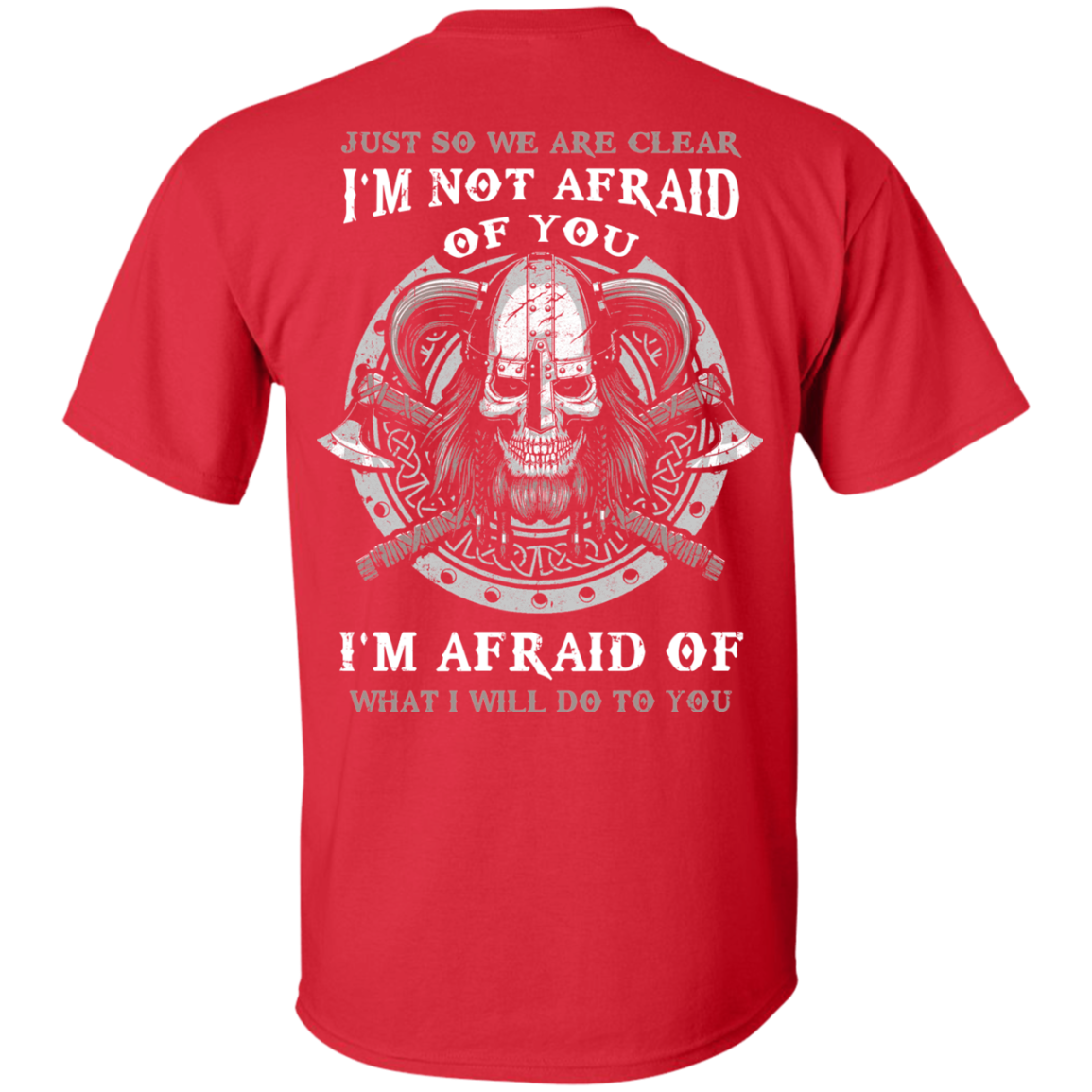 Viking I Am Not Afraid Of You I Am Afraid Of What I Will Do To You-T-Shirt & Hoodie-Classic T-Shirt-Red