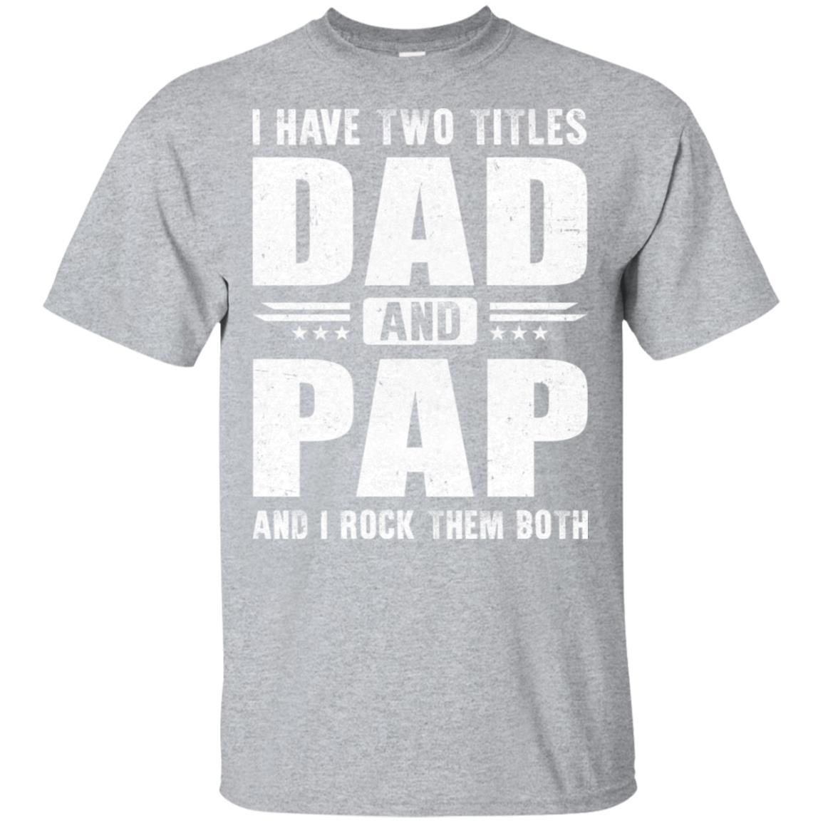 I Have Two Titles Dad And Pap Fathers Day Gift Dad-T-Shirt & Hoodie-Classic T-Shirt-Sport Grey