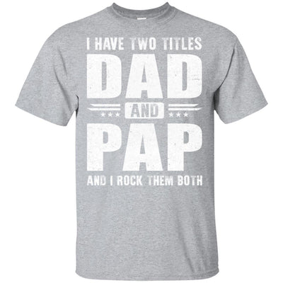 I Have Two Titles Dad And Pap Fathers Day Gift Dad-T-Shirt & Hoodie-Classic T-Shirt-Sport Grey