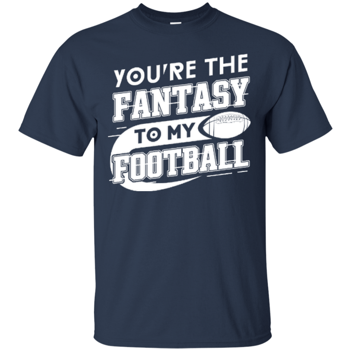 You're The Fantasy To My Football-T-Shirt & Hoodie-Classic T-Shirt-Navy