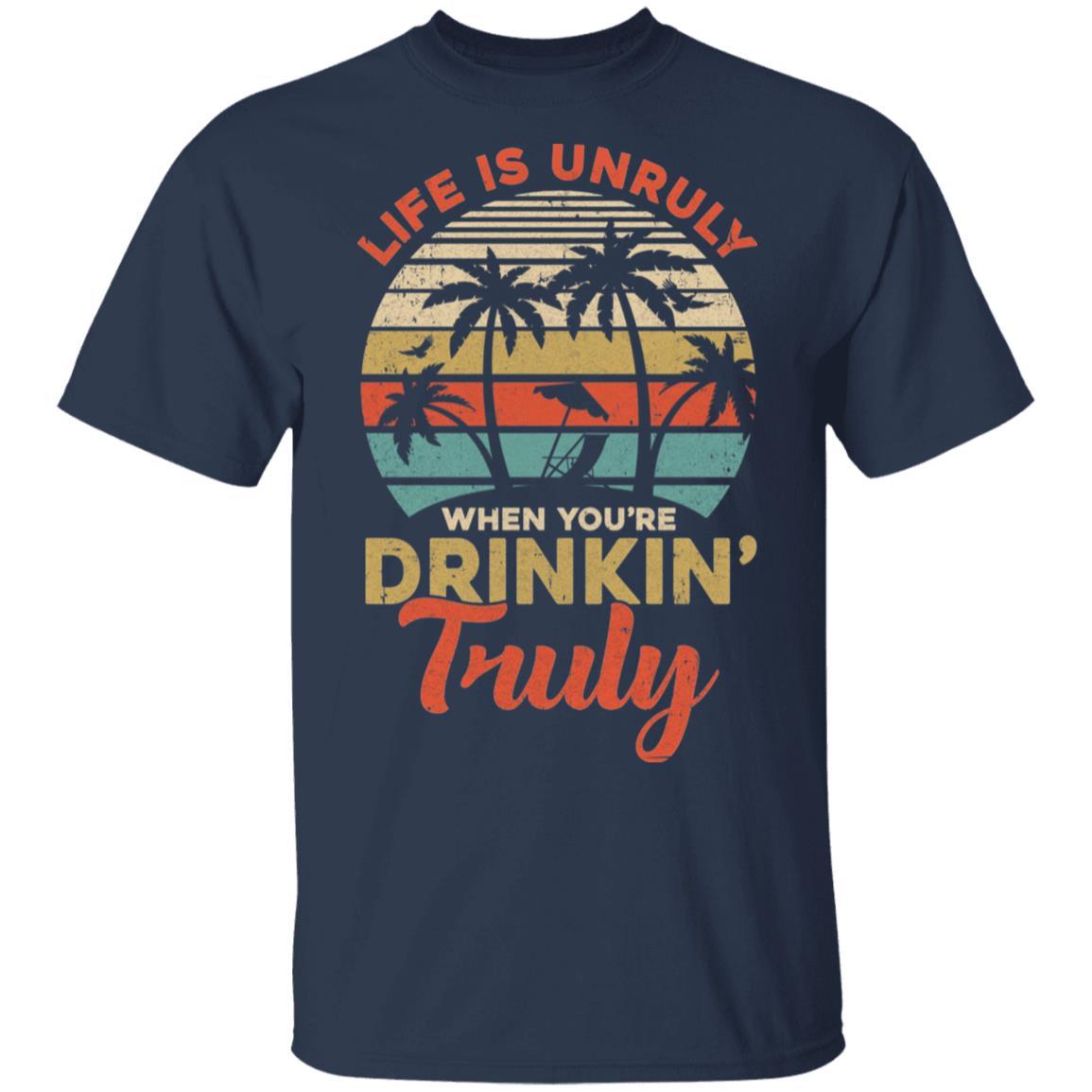 Vintage Life Is Unruly When You're Drinkin' Truly-T-Shirt & Tank Top-Classic T-Shirt-Navy
