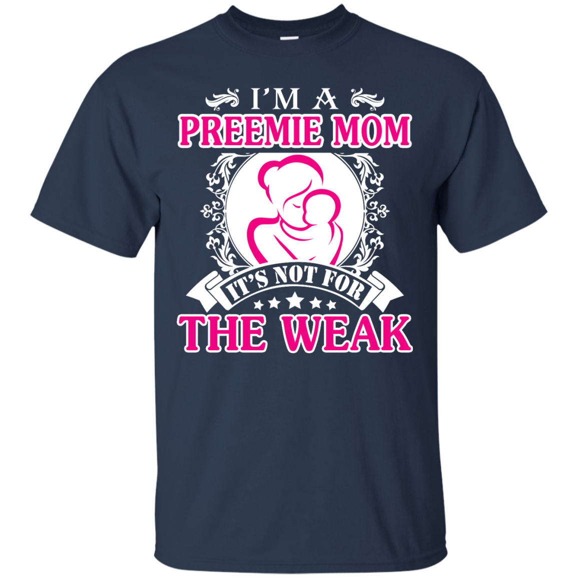 I'm A Preemie Mom. It's Not For The Weak-T-Shirt & Hoodie-Classic T-Shirt-Navy
