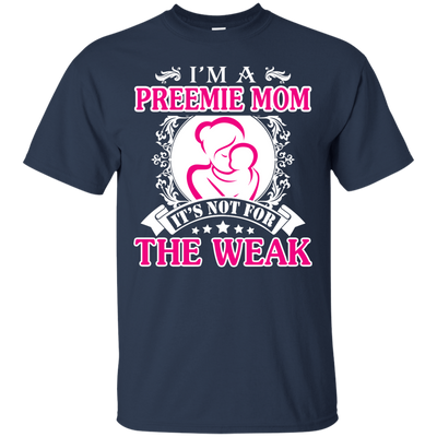 I'm A Preemie Mom. It's Not For The Weak-T-Shirt & Hoodie-Classic T-Shirt-Navy
