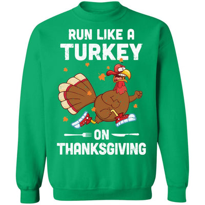 Run Like A Turkey On Thanksgiving Funny Runner Running Gift-T-Shirt & Sweatshirt-Crewneck Sweatshirt-Irish Green