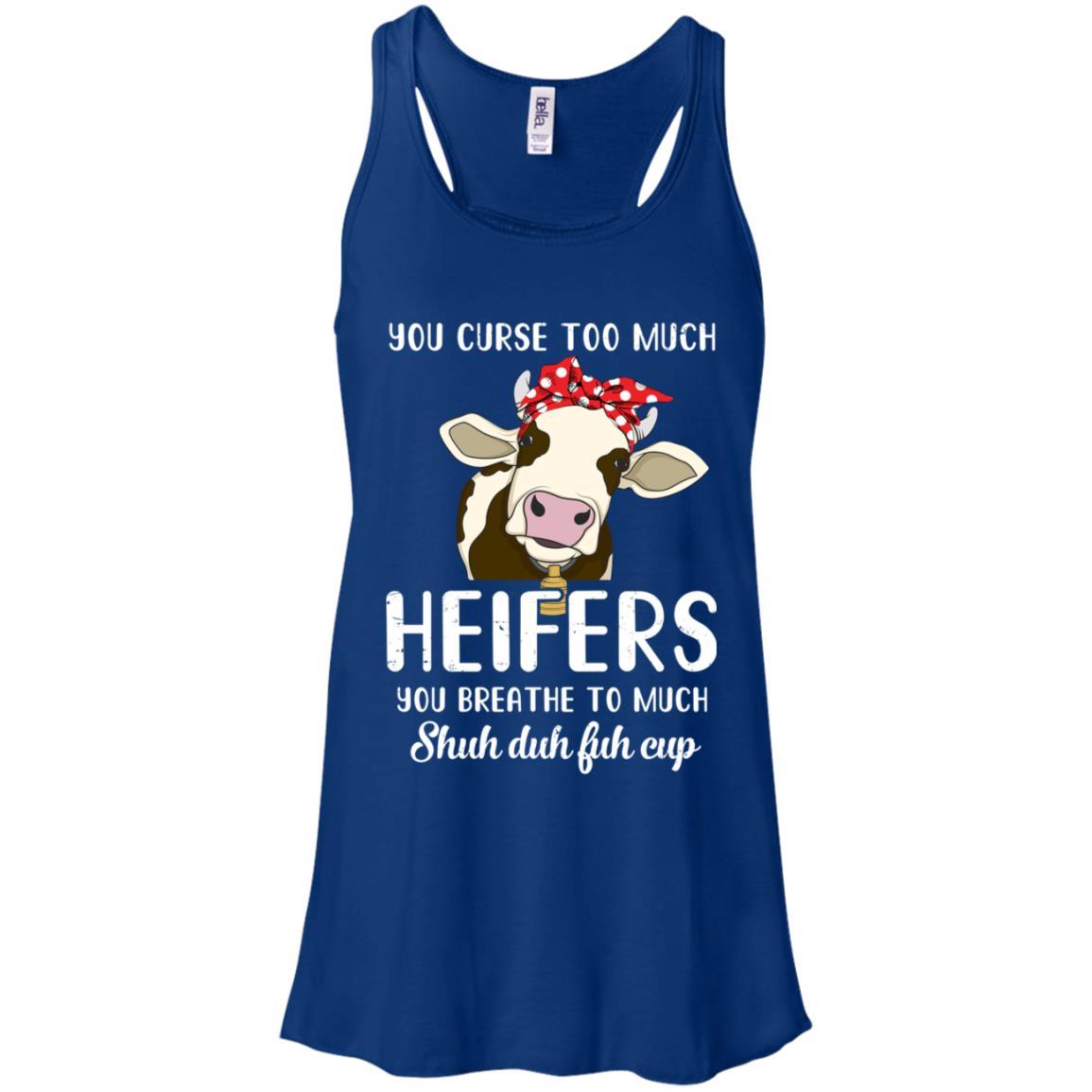 You Curse Too Much Heifer You Breathe Too Much-T-Shirt & Tank Top-Women's Flowy Racerback Tank-True Royal