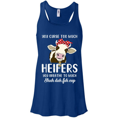 You Curse Too Much Heifer You Breathe Too Much-T-Shirt & Tank Top-Women's Flowy Racerback Tank-True Royal