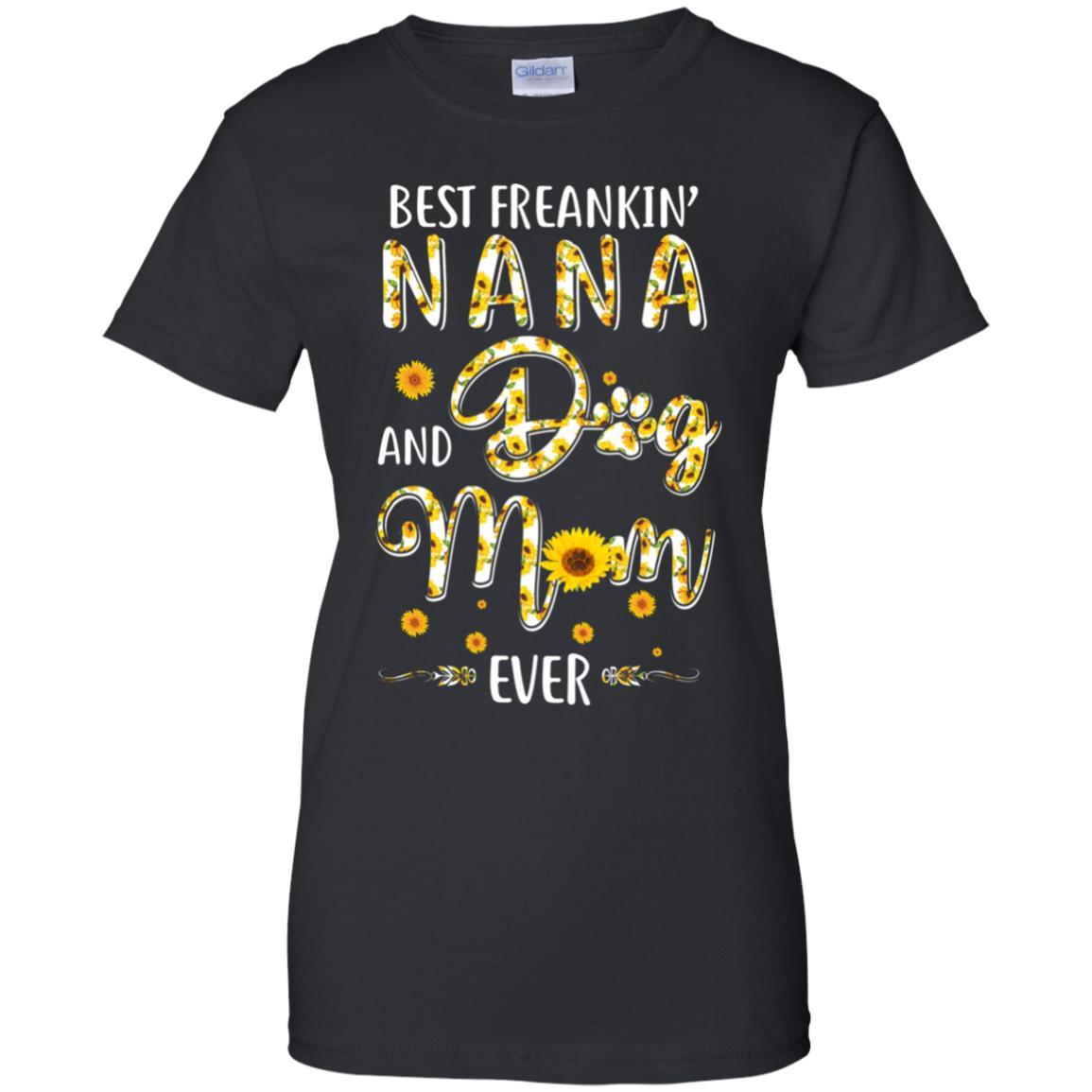 Best Freakin Nana And Dog Mom Ever Mother Day Gift