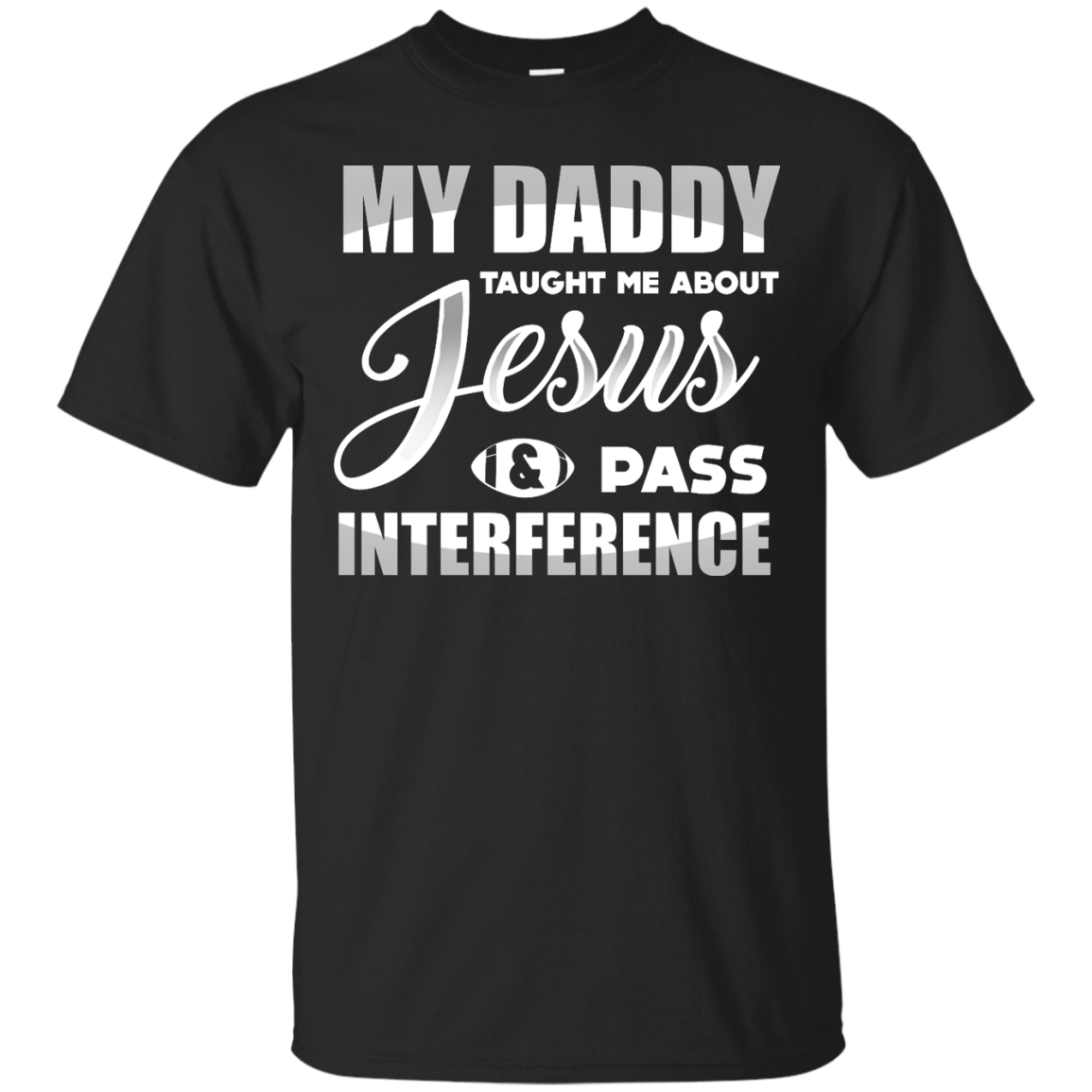 MY Daddy Taught Me About Jesus & Pass Interference-T-Shirt & Hoodie-Classic T-Shirt-Black