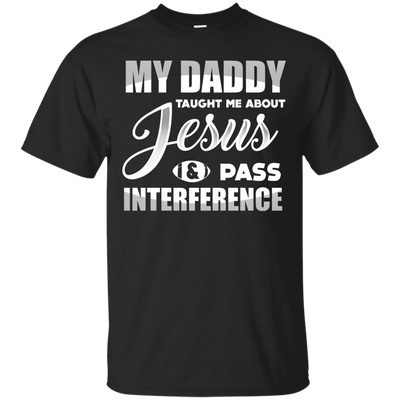 MY Daddy Taught Me About Jesus & Pass Interference-T-Shirt & Hoodie-Classic T-Shirt-Black