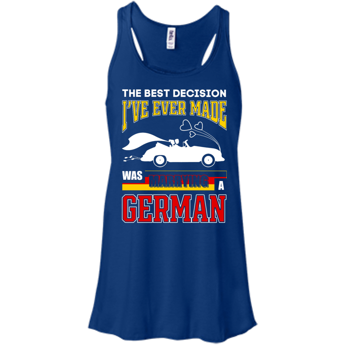 I've Ever Made Was Marrying A German-T-Shirt & Hoodie-Women's Flowy Racerback Tank-True Royal