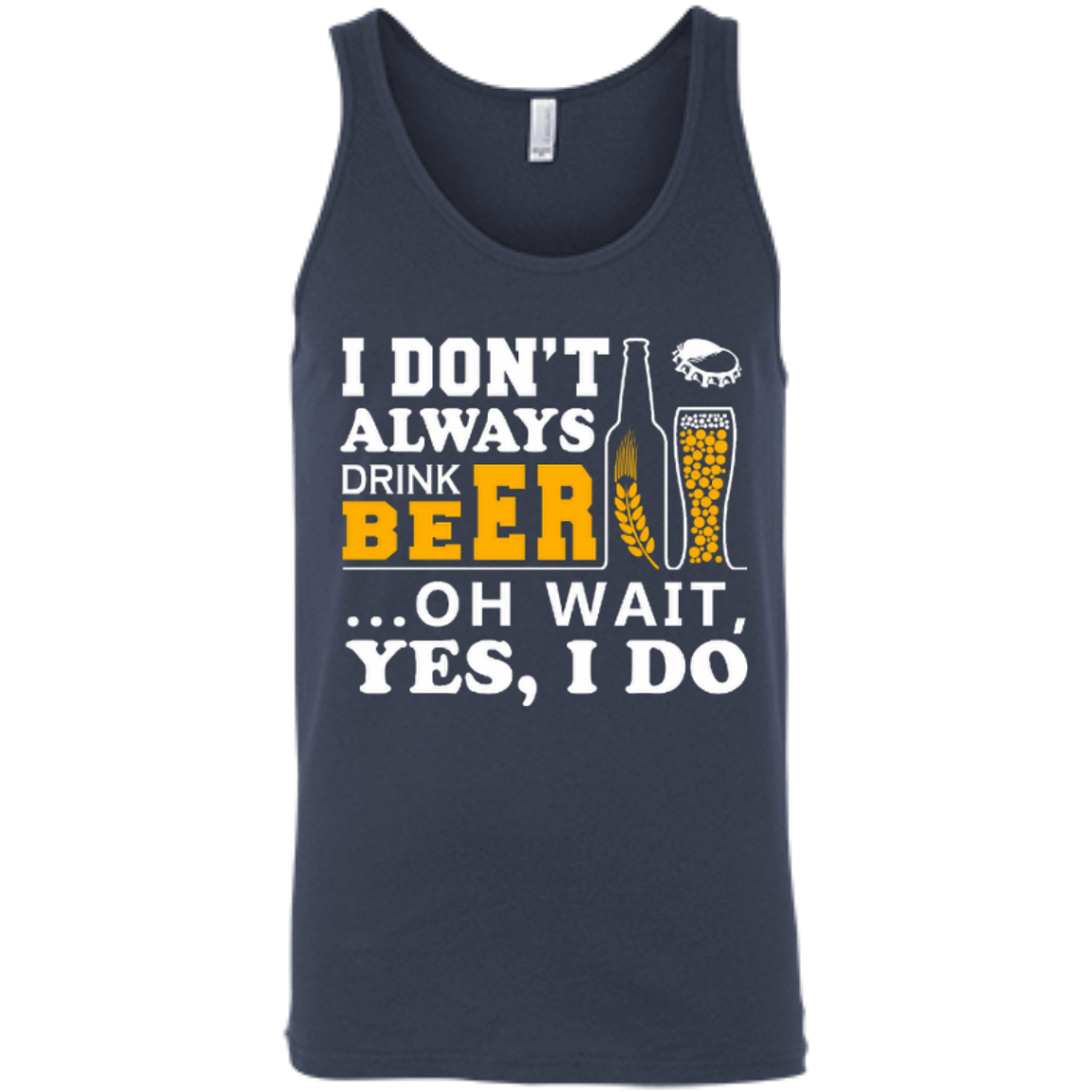 I Dont Always Drink Beer Oh Wait Yes I Do-T-Shirt & Hoodie-Unisex Tank-Navy