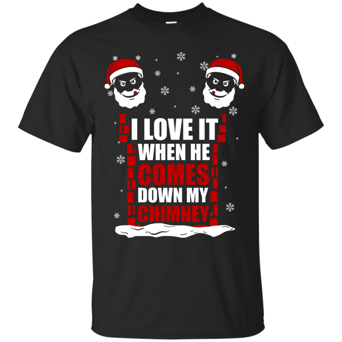 I Love It When He Comes Down My Chimney-T-Shirt & Hoodie-Classic T-Shirt-Black