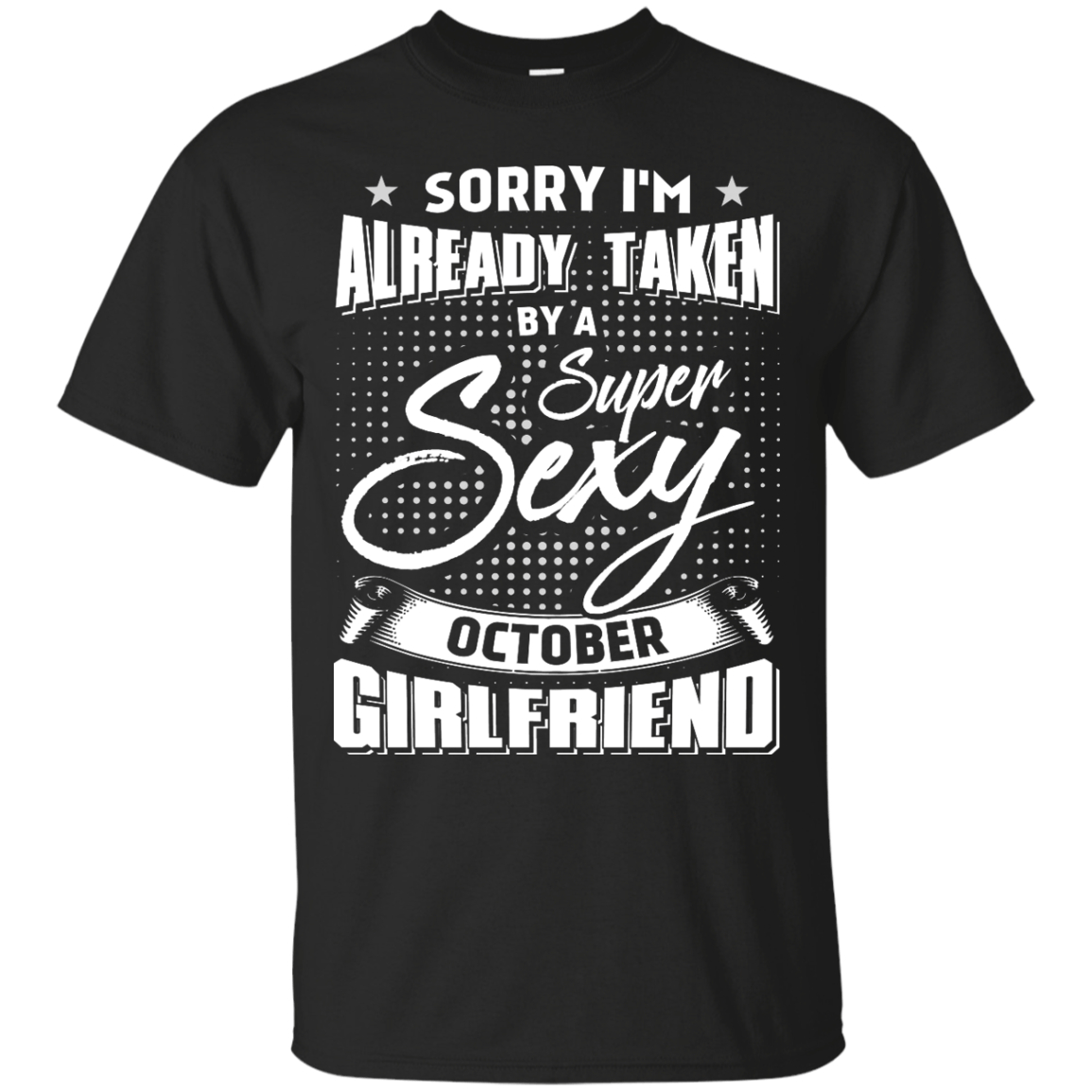 Sorry I'm Already Taken By A Super Sexy October Girlfriend-T-Shirt & Hoodie-Classic T-Shirt-Black
