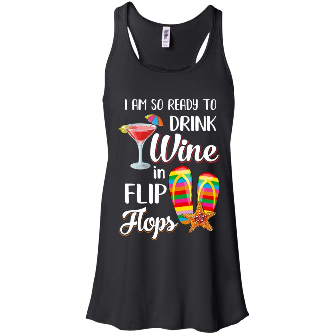 I Am So Ready To Drink Wine In Flip Flops Funny Beach-T-Shirt & Tank Top-Women's Flowy Racerback Tank-Black