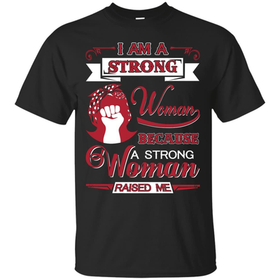 I Am A Strong Woman Because A Strong Woman Raised Me-T-Shirt & Hoodie-Classic T-Shirt-Black