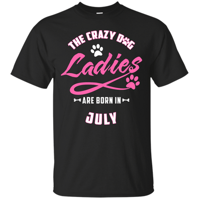 The Crazy Dog Ladies Are Born In July-T-Shirt & Hoodie-Classic T-Shirt-Black