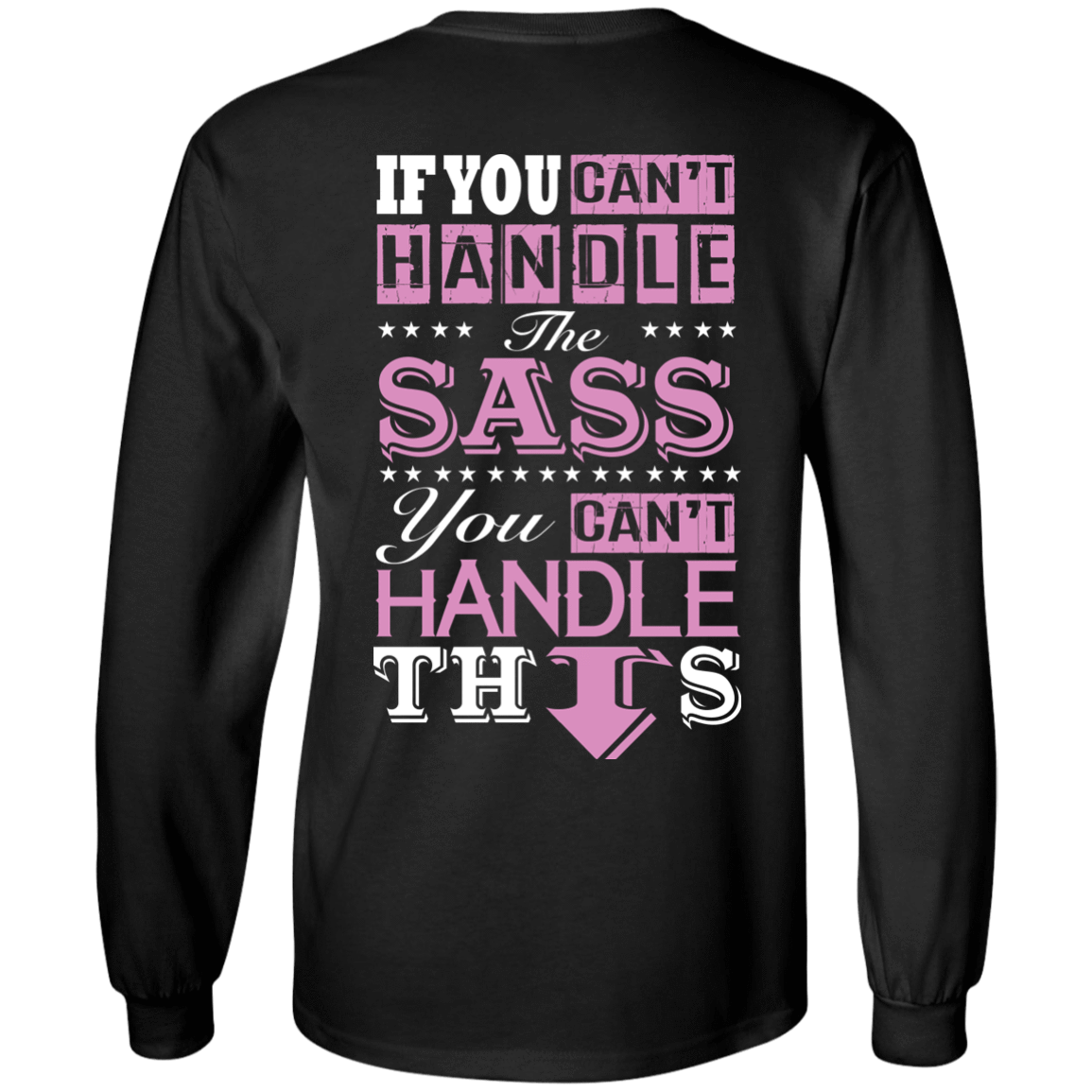 If You Can't Handle The SASS You Can't Hanlde This-T-Shirt & Hoodie-Long Sleeve T-Shirt-Black