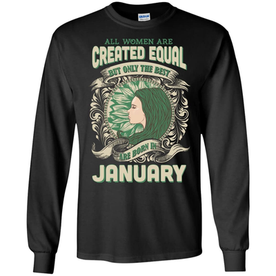 All Women Are Created Equal The Best Born In JANUARY-T-Shirt & Hoodie-Long Sleeve T-Shirt-Black