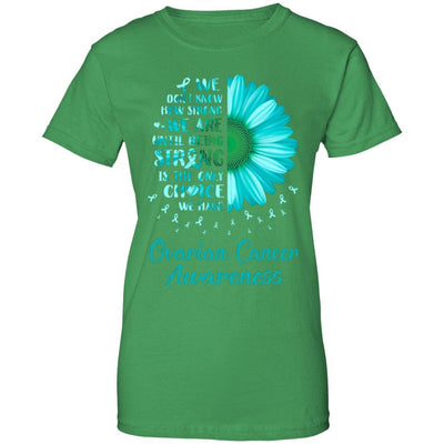 Being Strong Daisy Flower Teal Ovarian Cancer Awareness-T-Shirt & Hoodie-Women's T-Shirt-Irish Green