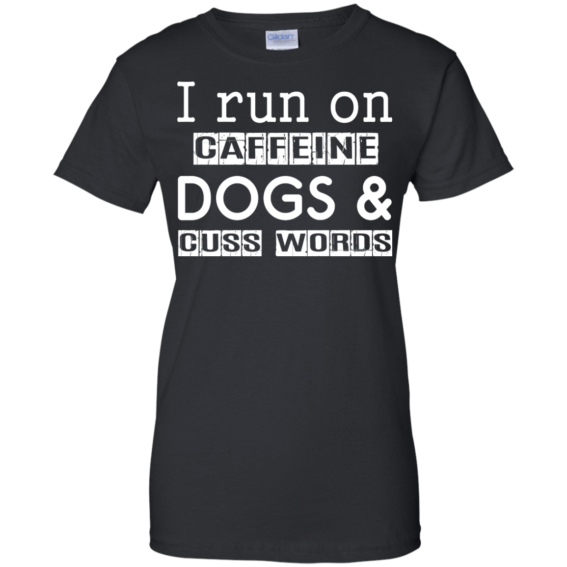 I Run On Caffeine Dogs And Cuss Words T Shirt-T-Shirt & Hoodie-Women's T-Shirt-Black