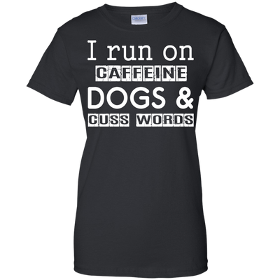 I Run On Caffeine Dogs And Cuss Words T Shirt-T-Shirt & Hoodie-Women's T-Shirt-Black