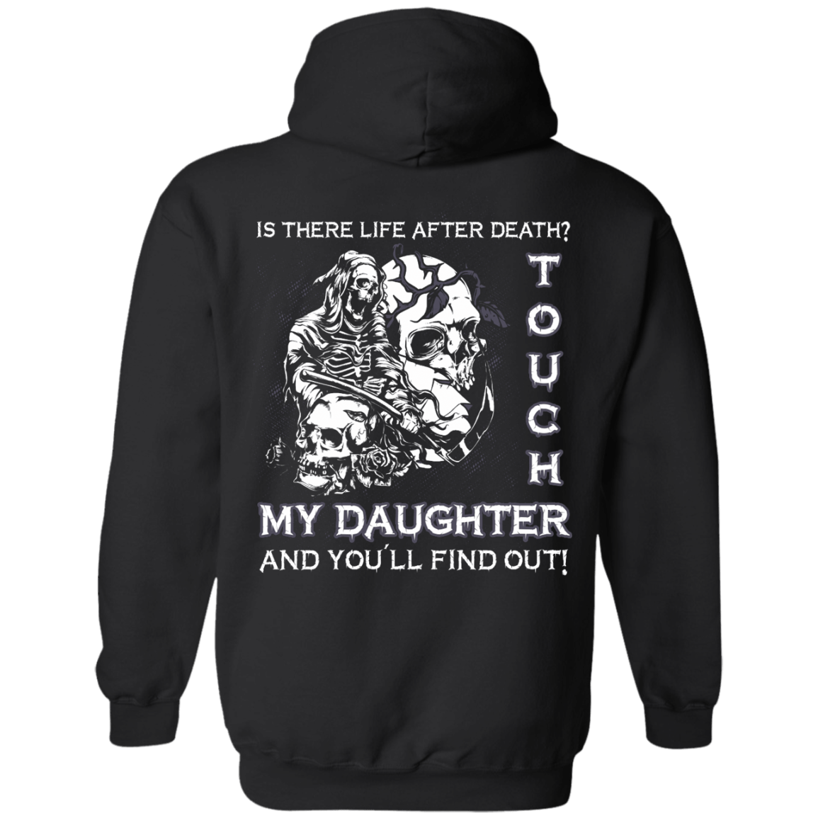 Is There Life After Death Touch My Daughter And You'll Find Out-T-Shirt & Hoodie-Pullover Hoodie-Black