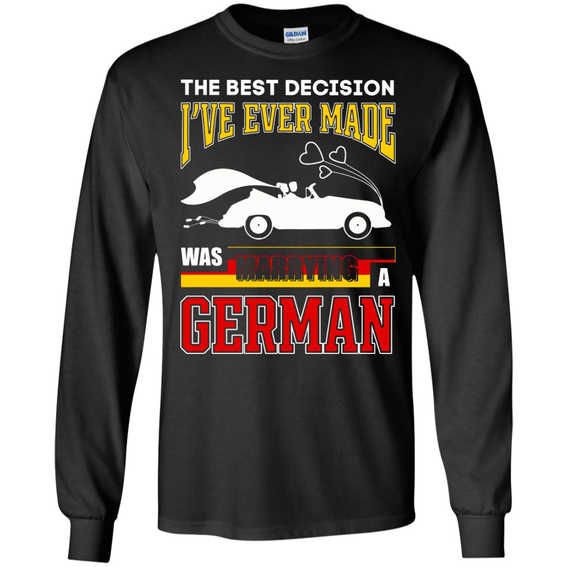 I've Ever Made Was Marrying A German-T-Shirt & Hoodie-Long Sleeve T-Shirt-Black