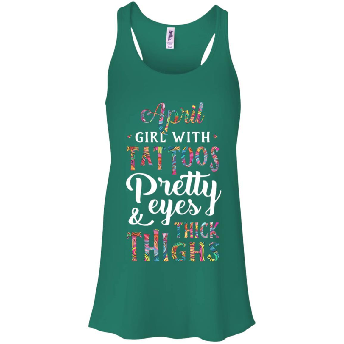 Tattoos Pretty Eyes Thick Thighs April Girl Birthday-T-Shirt & Tank Top-Women's Flowy Racerback Tank-Kelly Green