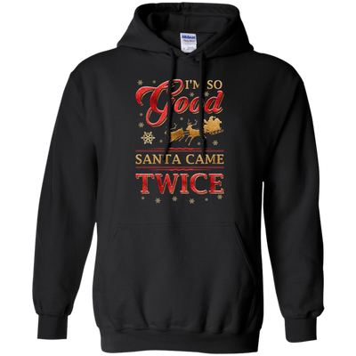 I'm So Good Santa Came Twice-T-Shirt & Hoodie-Pullover Hoodie-Black