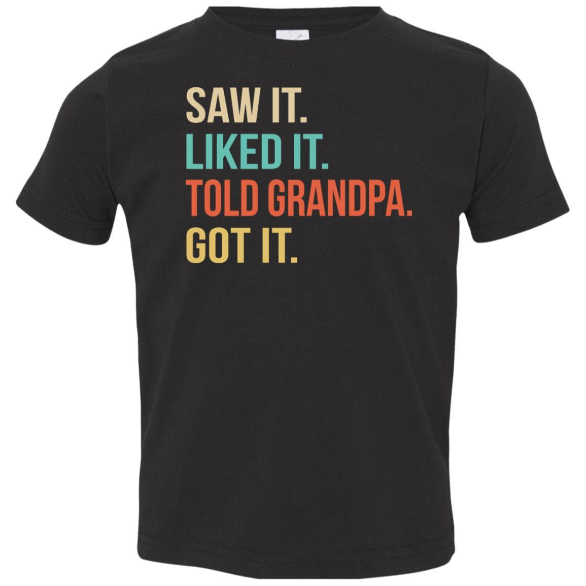 Funny Grandpa Saw It Liked It Told Grandpa Got It For Kids Youth-Youth Shirt-Toddler T-Shirt-Black