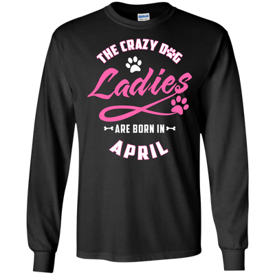 The Crazy Dog Ladies Are Born In April-T-Shirt & Hoodie-Long Sleeve T-Shirt-Black