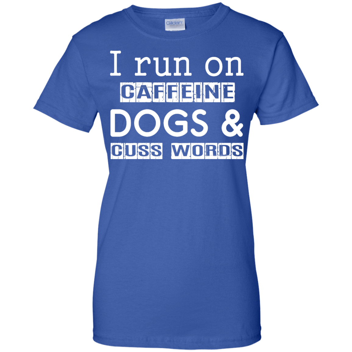 I Run On Caffeine Dogs And Cuss Words T Shirt-T-Shirt & Hoodie-Women's T-Shirt-Royal