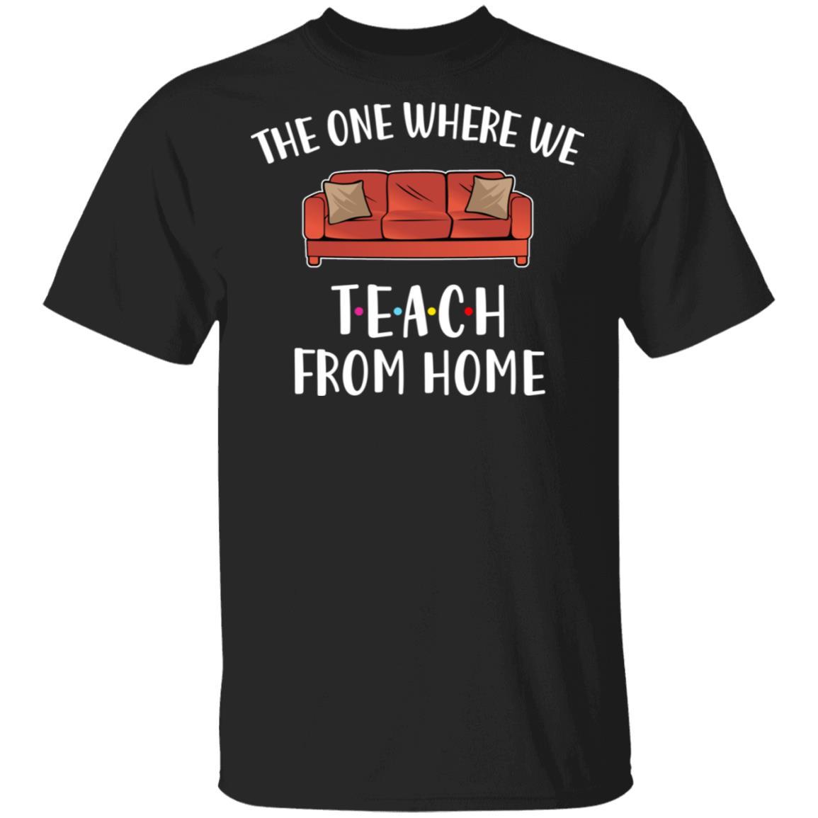 Teacher The One Where We Teach From Home Quarantined-T-Shirt & Tank Top-Classic T-Shirt-Black