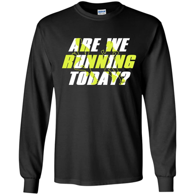ARE WE RUNNING TODAY-T-Shirt & Hoodie-Long Sleeve T-Shirt-Black
