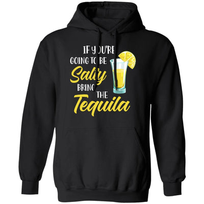 If You're Going To Be Salty Bring The Tequila-T-Shirt & Tank Top-Pullover Hoodie-Black