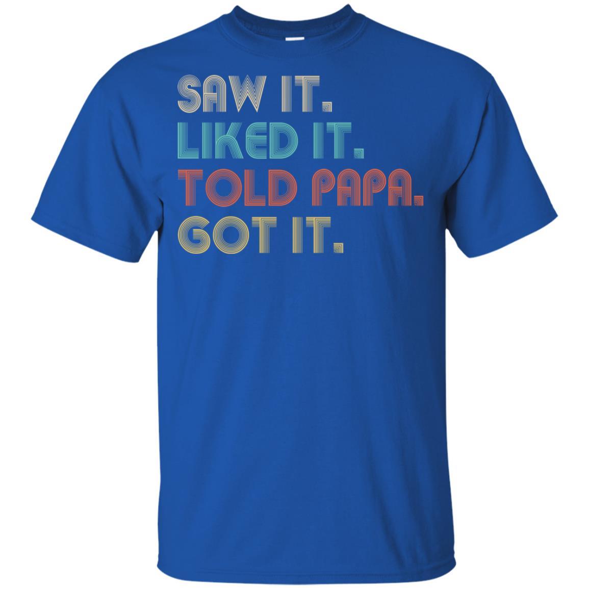 Funny Dad Saw It Liked It Told Papa Got It For Kids Youth-Youth Shirt-Youth T-Shirt-Royal