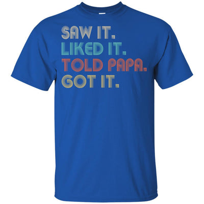Funny Dad Saw It Liked It Told Papa Got It For Kids Youth-Youth Shirt-Youth T-Shirt-Royal