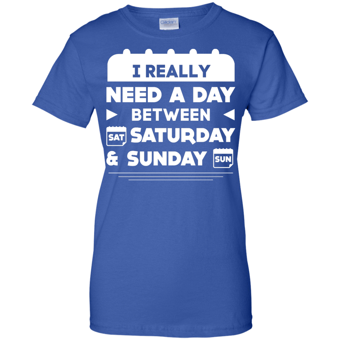 I Really Need A Day Between Saturday And Sunday-T-Shirt & Hoodie-Women's T-Shirt-Royal