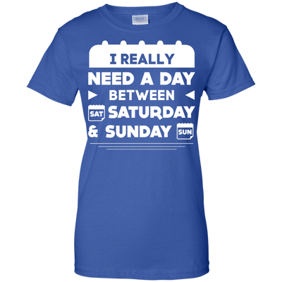 I Really Need A Day Between Saturday And Sunday-T-Shirt & Hoodie-Women's T-Shirt-Royal