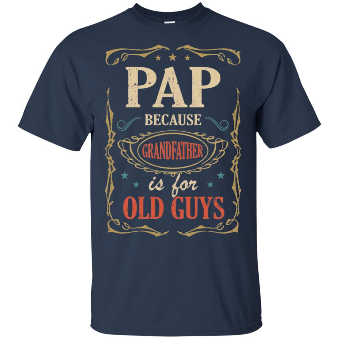Pap Because Grandfather Is For Old Guys Fathers Day Gift-T-Shirt & Hoodie-Classic T-Shirt-Navy