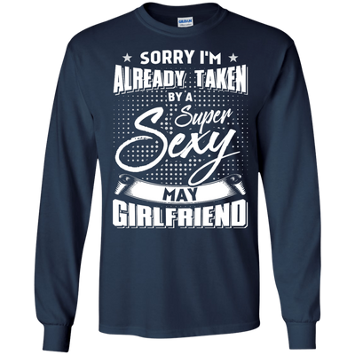 Sorry I'm Already Taken By A Super Sexy May Girlfriend-T-Shirt & Hoodie-Long Sleeve T-Shirt-Navy