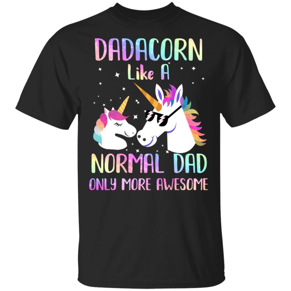 Dadacorn Like A Normal Dad Only More Awesome Unicorn Dad
