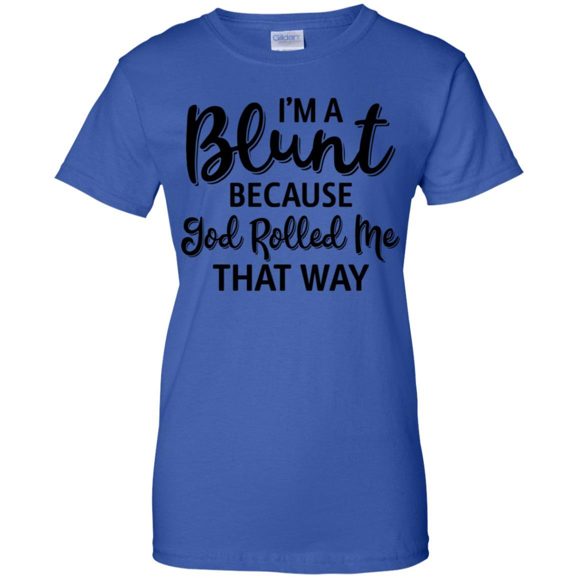Funny I'm Blunt Because God Rolled Me That Way-T-Shirt & Tank Top-Women's T-Shirt-Royal