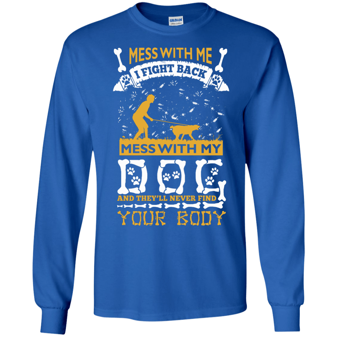 Mess With My Dog And They'll Never Find Your Body-T-Shirt & Hoodie-Long Sleeve T-Shirt-Royal