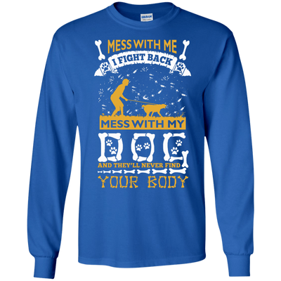 Mess With My Dog And They'll Never Find Your Body-T-Shirt & Hoodie-Long Sleeve T-Shirt-Royal