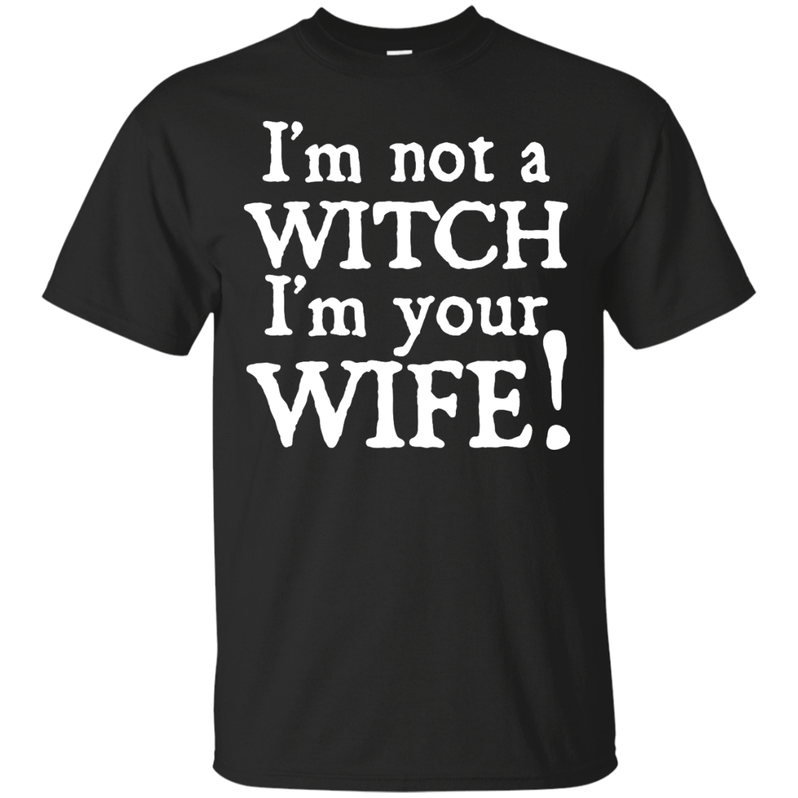 I'm Not A Witch I'm Your Wife-T-Shirt & Hoodie-Classic T-Shirt-Black