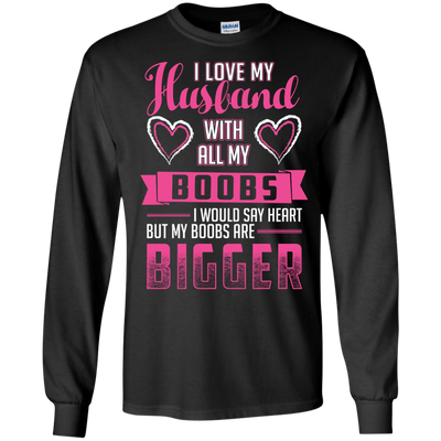 I Love My Husband With All My Boobs-T-Shirt & Hoodie-Long Sleeve T-Shirt-Black
